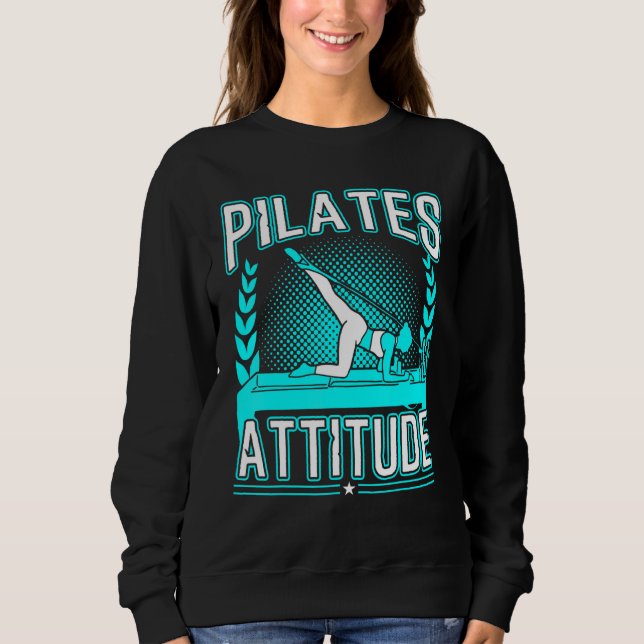 Pilates Attitude Pilates Quotes 1 Sweatshirt (Front)