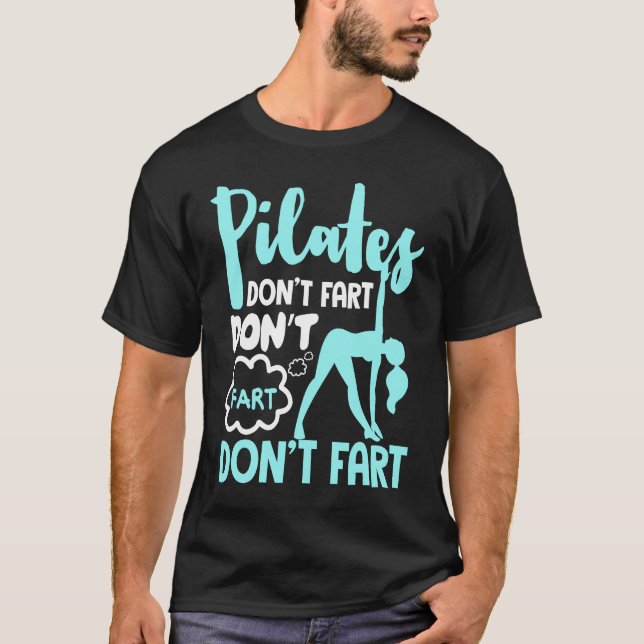 Pilates Don't Fart  Funny Fitness Pilates  1 T-Shirt (Front)
