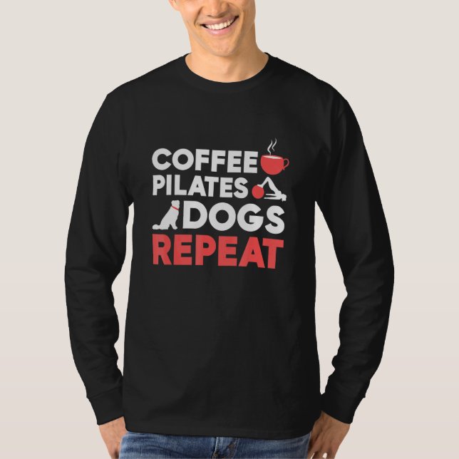 Pilates Exercise Coffee Pilates Dogs Repeat T-Shirt (Front)