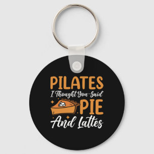 Pilates I Thought You Said Pie And Lattes _3 Key Ring