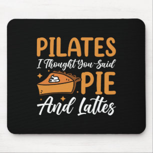 Pilates I Thought You Said Pie And Lattes _3 Mouse Pad