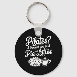 Pilates I Thought You Said Pie And Lattes Key Ring