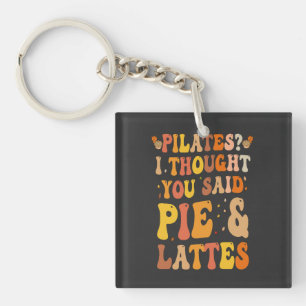 Pilates ? I thought You Said Pie & Lattes Funny  Key Ring