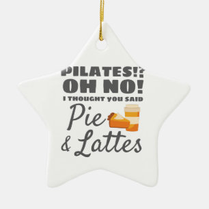 Pilates Instructor Pilates Thought Said Pie Lattes Ceramic Ornament