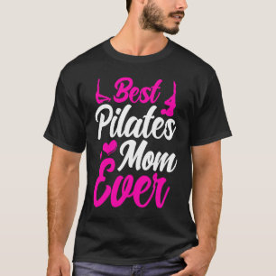 Pilates Instructor Teacher Best Pilates Mum Ever T-Shirt