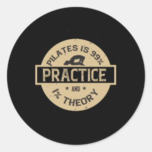 Pilates is 99% Practice and 1% Theory Classic Round Sticker
