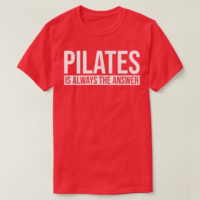 Pilates is Always the Answer Pilates Workout Yoga  T-Shirt (Design Front)