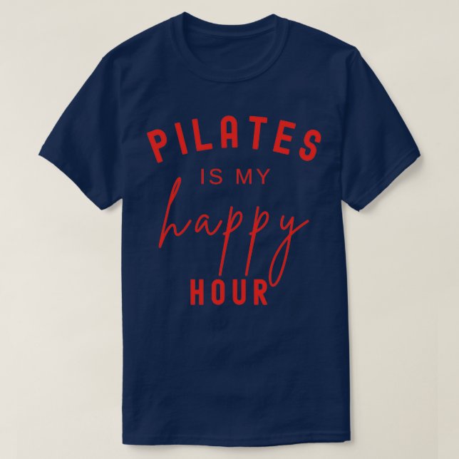 Pilates Is My Happy Hour 5 T-Shirt (Design Front)