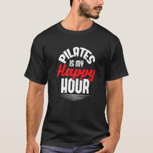 Pilates Is My Happy Hour Fitness Coach Personal Tr T-Shirt
