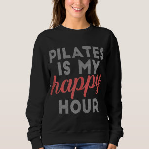 Pilates Is My Happy Hour Gift Women Cute Saying Dr Sweatshirt