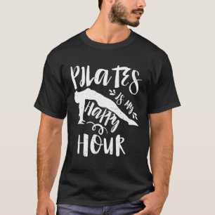 Pilates Is My Happy Hour Great Fitness T-Shirt