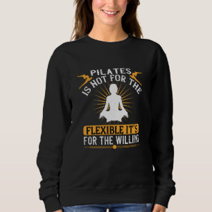Pilates Is Not For The Flexible Sweatshirt