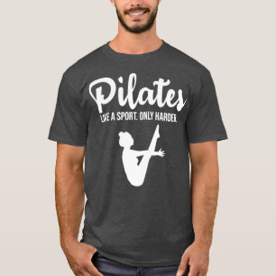 Pilates like a sport only harder T-Shirt