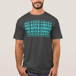 Pilates Lover I Love Pilates Pilates Addict 10 T-Shirt