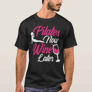 Pilates Now Wine Later Drinking Drinker Sayings T-Shirt