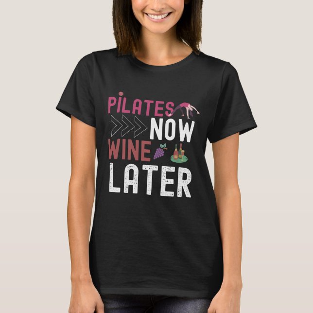 Pilates Now Wine Later T-Shirt (Front)