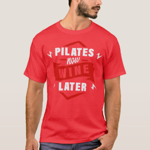 Pilates Now Wine Later T-Shirt
