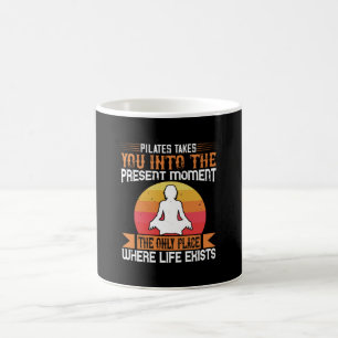 Pilates Takes You To The Place Where Life Exists Coffee Mug