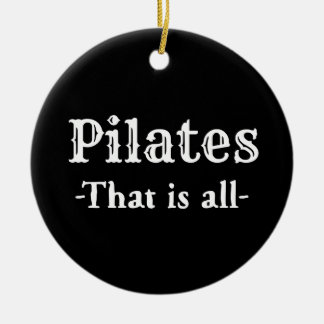 Pilates That Is All Funny Ceramic Ornament