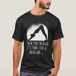 Pilates Yoga When You Realise Its Time For A Pedic T-Shirt