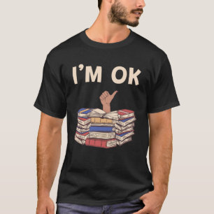 Pile Of Books I m Ok T-Shirt