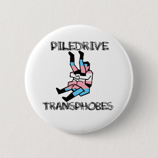 Piledrive Transphobes 6 Cm Round Badge
