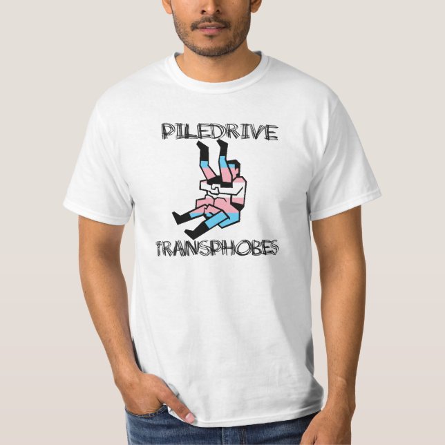 Piledrive Transphobes T-Shirt (Front)