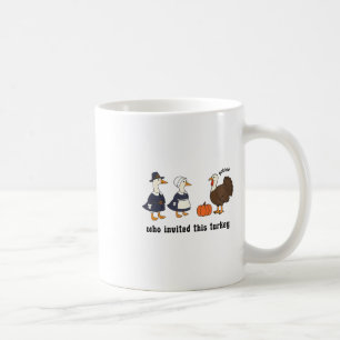 Pilgrim Goose Thanksgiving Who Invite This Silly T Coffee Mug