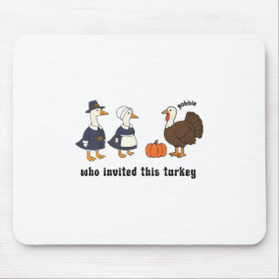 Pilgrim Goose Thanksgiving Who Invite This Silly T Mouse Pad