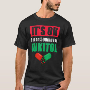 Pill Humour Sarcastic  I'm On 500mgs Of Fukitol  2 T-Shirt