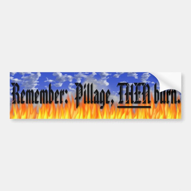 Pillage Then Burn Bumper Sticker (Front)