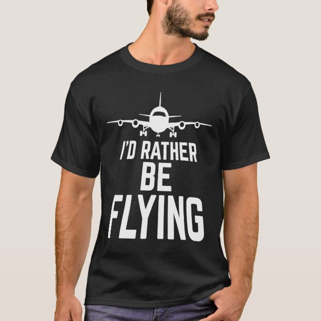 Pilot Aeroplane Plane Aviation  I would Rather be  T-Shirt (Front)