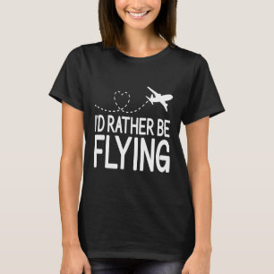 Pilot Aeroplane Plane Aviation  I would Rather be  T-Shirt