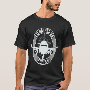 Pilot Aeroplane Plane Aviation I would Rather be T-Shirt