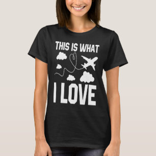 Pilot Aeroplane Plane Aviation This is what I lov T-Shirt