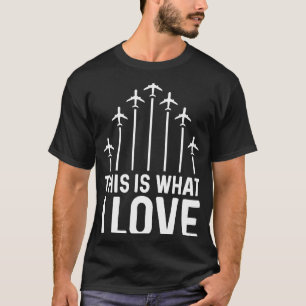 Pilot Aeroplane Plane Aviation This is what I lov T-Shirt
