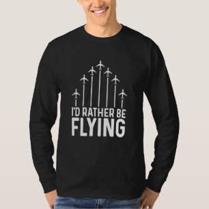 Pilot Airplane Plane Aviation I would Rather be Fl T-Shirt
