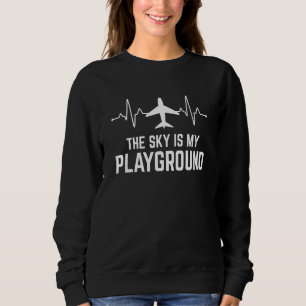 Pilot Airplane Plane Aviation The Sky is My Playgr Sweatshirt