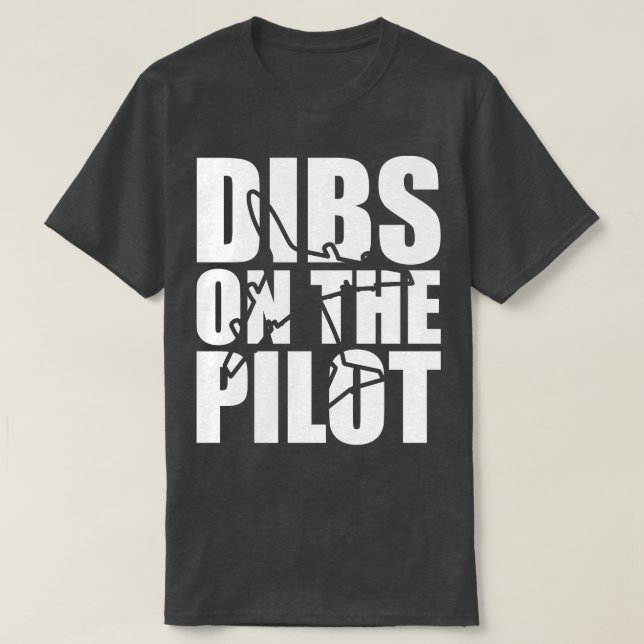 Pilot Dibs on the pilot w T-Shirt (Design Front)