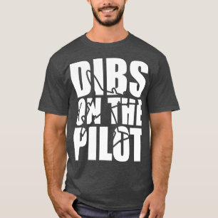 Pilot Dibs on the pilot w T-Shirt