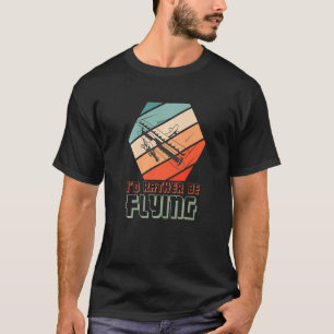 Pilot Fly I'd Rather Be Flying Airplane Decor Pilo T-Shirt