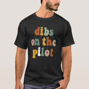 Pilot Girlfriend  Dibs On The Pilot T-Shirt