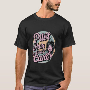 Pilot hair don't care funny Aviation gift for girl T-Shirt