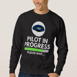 Pilot In Progress Flight School Student  Pilot & A Sweatshirt