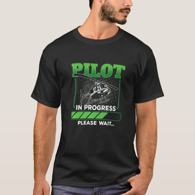 Pilot In Progress Helicopter Aviation Pilot Please T-Shirt (Front)
