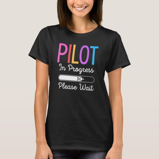 Pilot In Progress Please Wait  Flight Future Pilot T-Shirt (Front)