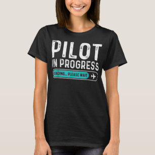 Pilot in Progress Please Wait Funny Aviation Pilot T-Shirt