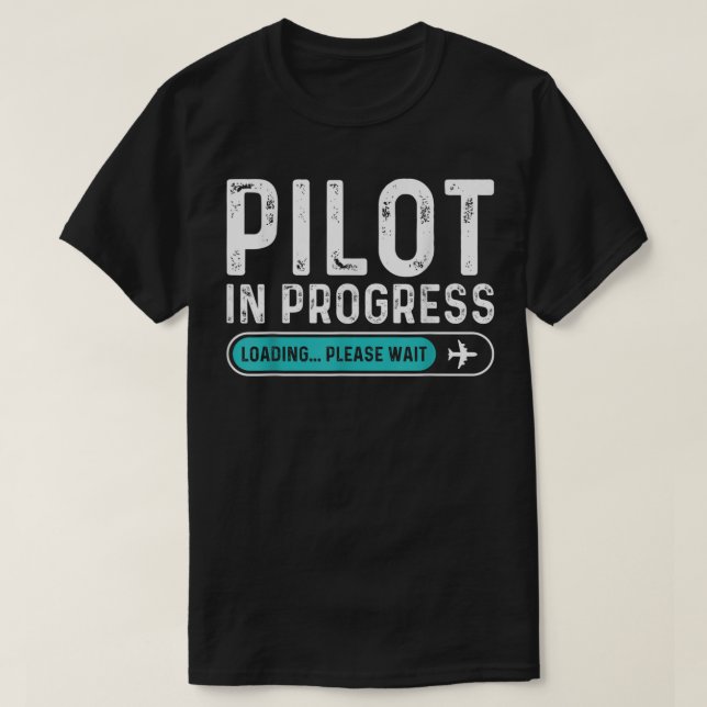 Pilot in Progress Please Wait Funny Aviation Pilot T-Shirt (Design Front)