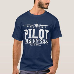 Pilot In Progress Please Wait Funny Future Pilot T-Shirt