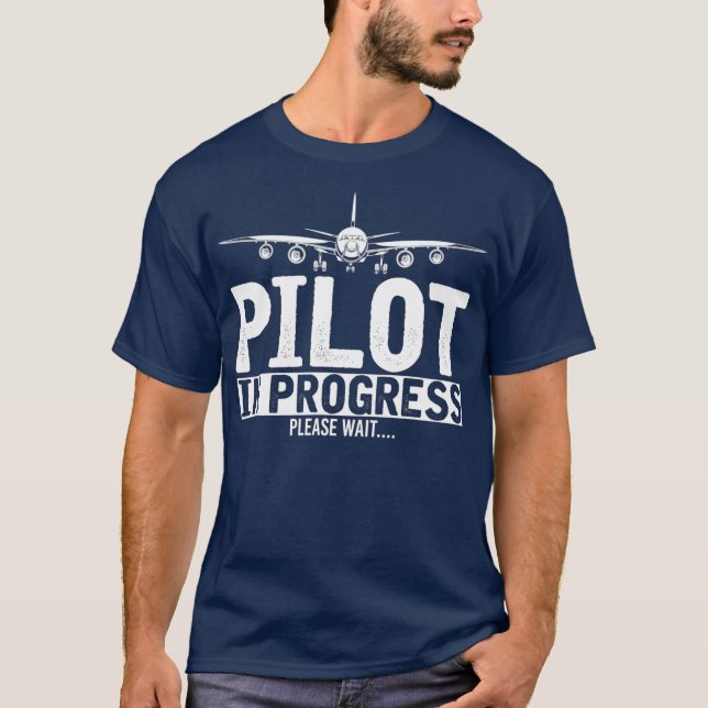 Pilot In Progress Please Wait Funny Future Pilot T-Shirt (Front)